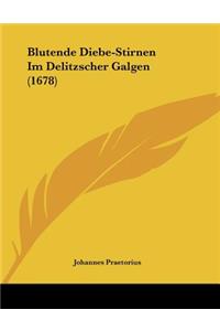 Blutende Diebe-Stirnen Im Delitzscher Galgen (1678)