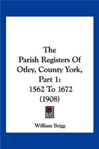 Parish Registers Of Otley, County York, Part 1
