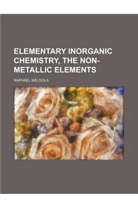 Elementary Inorganic Chemistry, the Non-Metallic Elements
