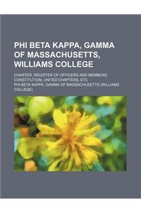 Phi Beta Kappa, Gamma of Massachusetts, Williams College; Charter, Register of Officers and Members, Constitution, United Chapters, Etc