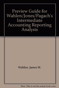 Preview Guide for Wahlen/Jones/Pagach's Intermediate Accounting Reporting Analysis