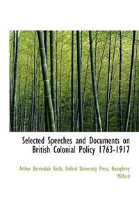 Selected Speeches and Documents on British Colonial Policy 1763-1917