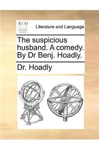 The Suspicious Husband. a Comedy. by Dr Benj. Hoadly.