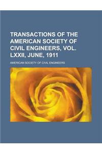 Transactions of the American Society of Civil Engineers, Vol. LXXII, June, 1911