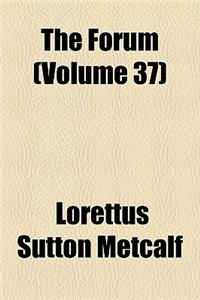 The Forum (Volume 37)
