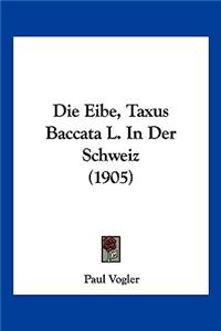 Eibe, Taxus Baccata L. In Der Schweiz (1905)