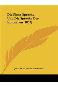 Die Pima-Sprache Und Die Sprache Der Koloschen (1857)