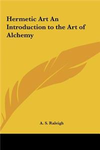 Hermetic Art an Introduction to the Art of Alchemy