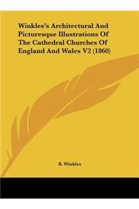 Winkles's Architectural and Picturesque Illustrations of the Cathedral Churches of England and Wales V2 (1860)