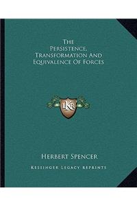 The Persistence, Transformation And Equivalence Of Forces