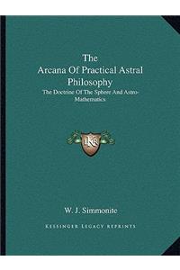 The Arcana Of Practical Astral Philosophy