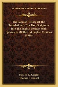 Popular History Of The Translation Of The Holy Scriptures Into The English Tongue; With Specimens Of The Old English Versions (1889)