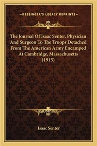 Journal of Isaac Senter, Physician and Surgeon to the Trthe Journal of Isaac Senter, Physician and Surgeon to the Troops Detached from the American Army Encamped at Cambridge, OOPS Detached from the American Army Encamped at Cambridge, Massachusett