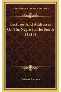 Lectures And Addresses On The Negro In The South (1915)