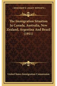 The Immigration Situation in Canada, Australia, New Zealand, Argentina and Brazil (1911)