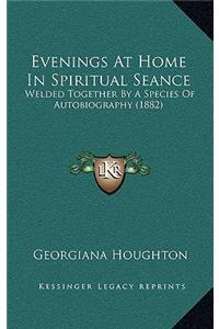 Evenings at Home in Spiritual Seance