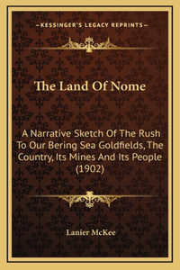 The Land of Nome: A Narrative Sketch of the Rush to Our Bering Sea Goldfields, the Country, Its Mines and Its People (1902)