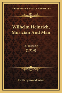 Wilhelm Heinrich, Musician and Man