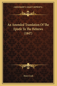 An Amended Translation Of The Epistle To The Hebrews (1847)