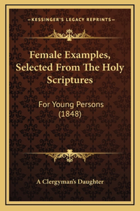 Female Examples, Selected From The Holy Scriptures