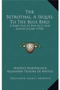 The Betrothal, A Sequel To The Blue Bird