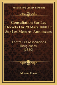 Consultation Sur Les Decrets Du 29 Mars 1880 Et Sur Les Mesures Annoncees