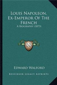 Louis Napoleon, Ex-Emperor Of The French