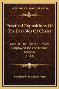 Practical Expositions Of The Parables Of Christ