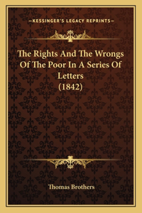 The Rights And The Wrongs Of The Poor In A Series Of Letters (1842)