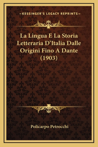 La Lingua E La Storia Letteraria D'Italia Dalle Origini Fino A Dante (1903)