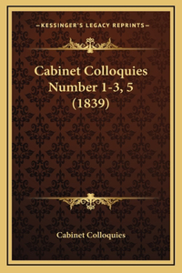 Cabinet Colloquies Number 1-3, 5 (1839)