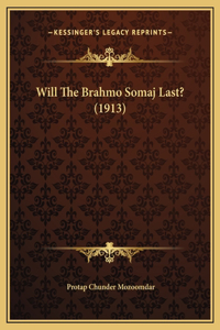 Will The Brahmo Somaj Last? (1913)