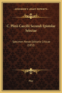 C. Plinii Caecilii Secundi Epistolae Selectae
