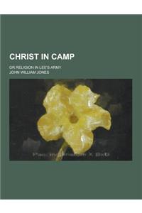 Christ in Camp; Or Religion in Lee's Army