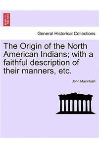 Origin of the North American Indians; With a Faithful Description of Their Manners, Etc.