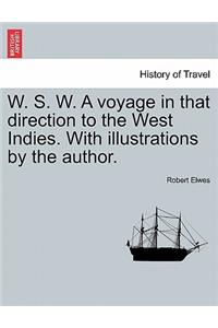 W. S. W. a Voyage in That Direction to the West Indies. with Illustrations by the Author.