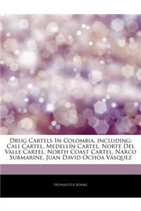 Articles on Drug Cartels in Colombia, Including: Cali Cartel, Medellan Cartel, Norte del Valle Cartel, North Coast Cartel, Narco Submarine, Juan David