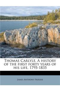 Thomas Carlyle. a History of the First Forty Years of His Life, 1795-1835