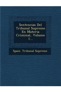 Sentencias Del Tribunal Supremo En Materia Criminal, Volume 1...