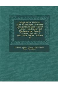 Delagardiska Archivet, Eller Handlingar Ur Grefl. Dela-Gardiska Bibliotheket P L Ber D