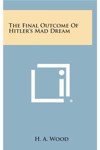 The Final Outcome of Hitler's Mad Dream