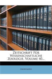 Zeitschrift Fur Wissenschaftliche Zoologie, Volume 40...