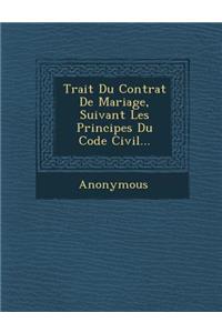 Trait Du Contrat de Mariage, Suivant Les Principes Du Code Civil...