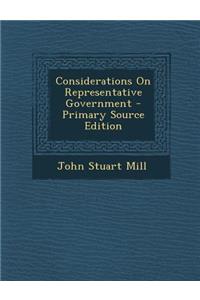 Considerations on Representative Government - Primary Source Edition