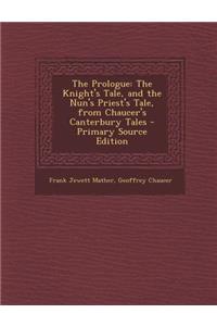 Prologue: The Knight's Tale, and the Nun's Priest's Tale, from Chaucer's Canterbury Tales