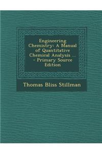 Engineering Chemistry: A Manual of Quantitative Chemical Analysis ...