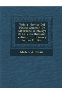 Vida y Hechos del Picaro Guzman de Alfarache O Atalaya de La Vida Humana, Volume 1