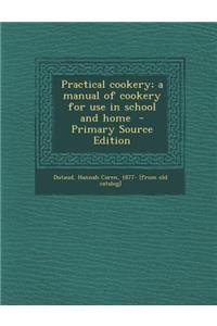 Practical Cookery; A Manual of Cookery for Use in School and Home