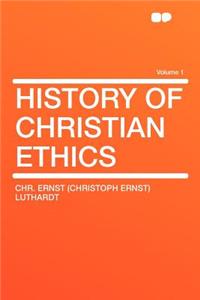History of Christian Ethics Volume 1