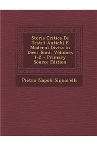 Storia Critica De Teatri Antichi E Moderni Divisa in Dieci Tomi, Volumes 1-2